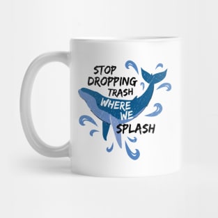 Stop Dropping Trash Where We Splash - Whale Mug